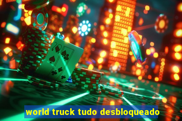 world truck tudo desbloqueado